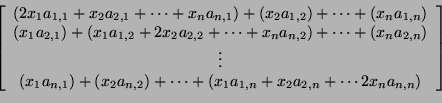 \begin{displaymath}\left[
\begin{array}{c}
(2x_1 a_{1,1} + x_2 a_{2,1} + \cdots ...
..._{1,n} + x_2 a_{2, n} +
\cdots 2x_n a_{n,n})
\end{array}\right]\end{displaymath}