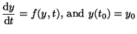 $\displaystyle \frac{\textrm{d}y}{\textrm{d}t} = f(y,t)\textrm{, and } y(t_0) = y_0$