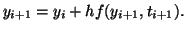 $\displaystyle y_{i+1} = y_i + hf(y_{i+1},t_{i+1}).$