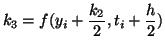 $\displaystyle k_3 = f(y_i+\frac{k_2}{2},t_i+\frac{h}{2})$