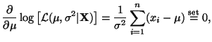 $\displaystyle \frac{\partial}{\partial \mu}\log\left[\mathcal{L}(\mu,
\sigma^2 ...
...] = \frac{1}{\sigma^2} \sum^n_{i = 1}(x_i -
\mu) \stackrel{\mathrm{set}}{=} 0,
$